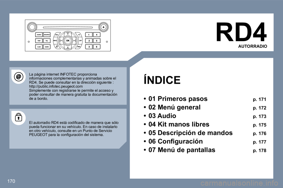 Peugeot 407 2006  Manual del propietario (in Spanish) �1�7�0
�R�D�4�A�U�T�O�R�R�A�D�I�O
�Í�N�D�I�C�E 
�•�  �0�1� �P�r�i�m�e�r�o�s� �p�a�s�o�s�  �p�.� �1�7�1
�•�  �0�2� �M�e�n�ú� �g�e�n�e�r�a�l�  �p�.� �1�7�2
�•�  �0�3� �A�u�d�i�o�  �p�.� �1�7�3
�