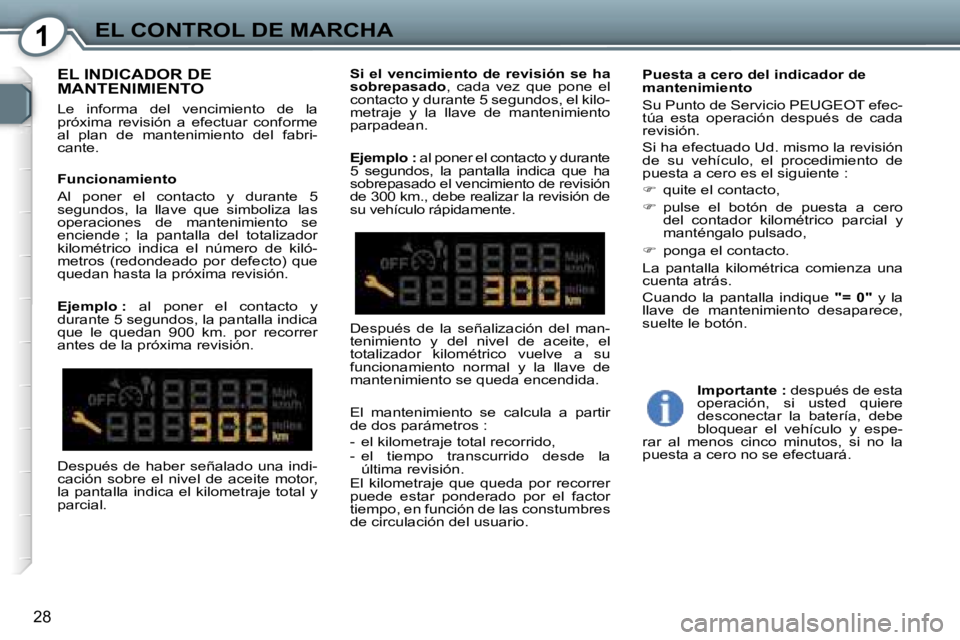 Peugeot 407 2006  Manual del propietario (in Spanish) �1�E�L� �C�O�N�T�R�O�L� �D�E� �M�A�R�C�H�A
�2�8
�E�L� �I�N�D�I�C�A�D�O�R� �D�E�  
�M�A�N�T�E�N�I�M�I�E�N�T�O
�L�e�  �i�n�f�o�r�m�a�  �d�e�l�  �v�e�n�c�i�m�i�e�n�t�o�  �d�e�  �l�a�  
�p�r�ó�x�i�m�a�  