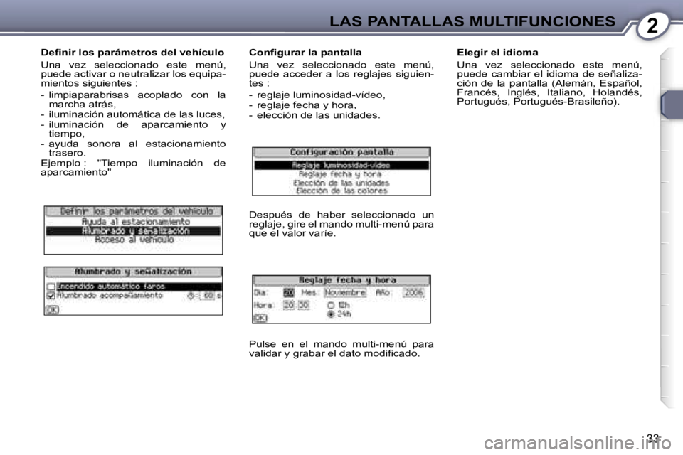 Peugeot 407 2006  Manual del propietario (in Spanish) �2�L�A�S� �P�A�N�T�A�L�L�A�S� �M�U�L�T�I�F�U�N�C�I�O�N�E�S
�3�3
�D�e�ﬁ�n�i�r� �l�o�s� �p�a�r�á�m�e�t�r�o�s� �d�e�l� �v�e�h�í�c�u�l�o 
�U�n�a�  �v�e�z�  �s�e�l�e�c�c�i�o�n�a�d�o�  �e�s�t�e�  �m�e�n