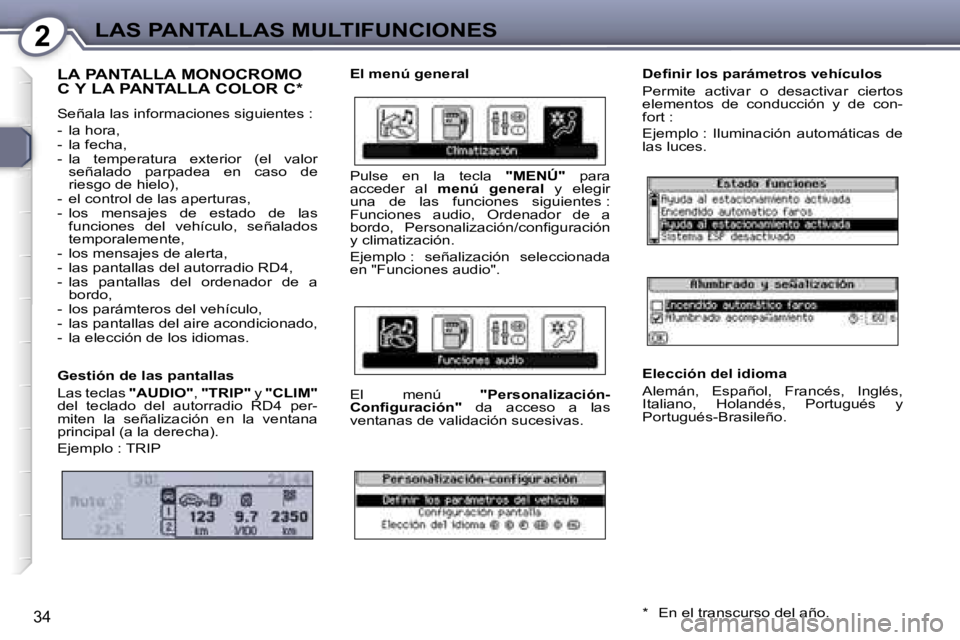 Peugeot 407 2006  Manual del propietario (in Spanish) �2�L�A�S� �P�A�N�T�A�L�L�A�S� �M�U�L�T�I�F�U�N�C�I�O�N�E�S
�3�4
�L�A� �P�A�N�T�A�L�L�A� �M�O�N�O�C�R�O�M�O�  
�C� �Y� �L�A� �P�A�N�T�A�L�L�A� �C�O�L�O�R� �C�*
�S�e�ñ�a�l�a� �l�a�s� �i�n�f�o�r�m�a�c�i