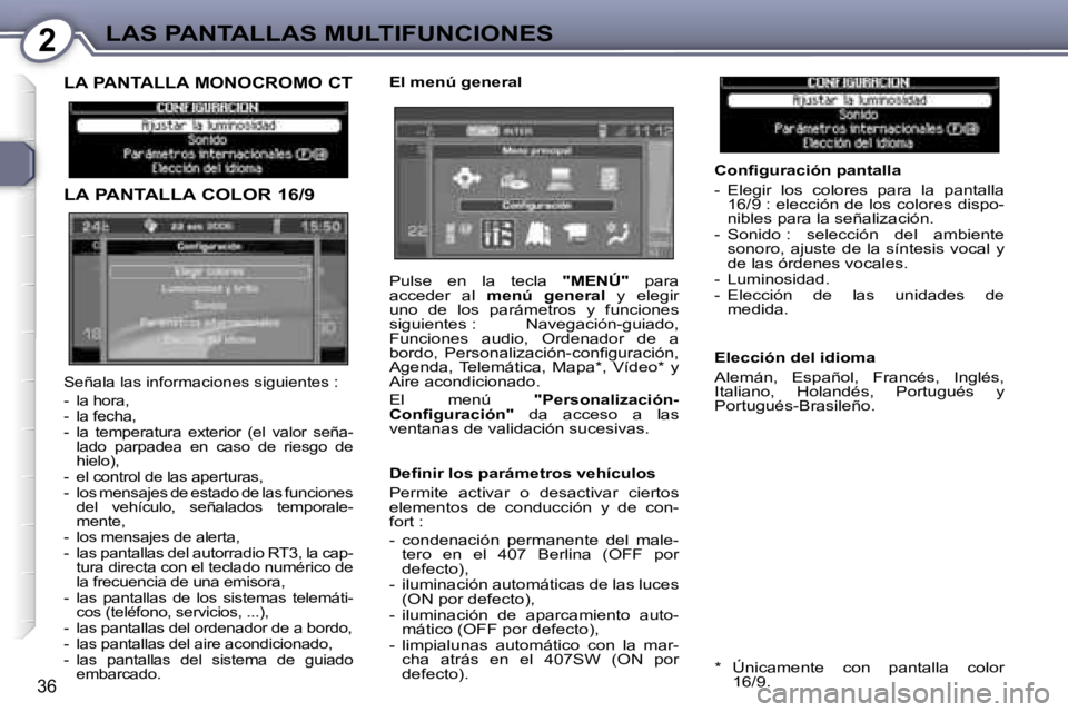 Peugeot 407 2006  Manual del propietario (in Spanish) �2�L�A�S� �P�A�N�T�A�L�L�A�S� �M�U�L�T�I�F�U�N�C�I�O�N�E�S
�3�6
�L�A� �P�A�N�T�A�L�L�A� �M�O�N�O�C�R�O�M�O� �C�T
�L�A� �P�A�N�T�A�L�L�A� �C�O�L�O�R� �1�6�/�9
�E�l� �m�e�n�ú� �g�e�n�e�r�a�l�C�o�n�ﬁ�