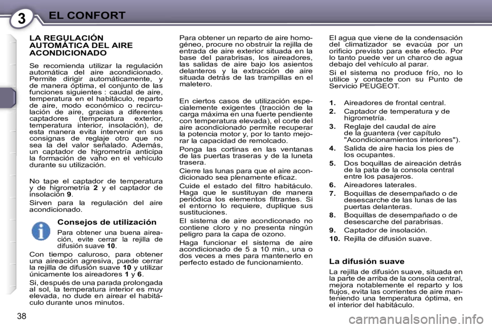 Peugeot 407 2006  Manual del propietario (in Spanish) �3�E�L� �C�O�N�F�O�R�T
�3�8
�P�a�r�a� �o�b�t�e�n�e�r� �u�n� �r�e�p�a�r�t�o� �d�e� �a�i�r�e� �h�o�m�o�- 
�g�é�n�e�o�,� �p�r�o�c�u�r�e� �n�o� �o�b�s�t�r�u�i�r� �l�a� �r�e�j�i�l�l�a� �d�e� 
�e�n�t�r�a�d