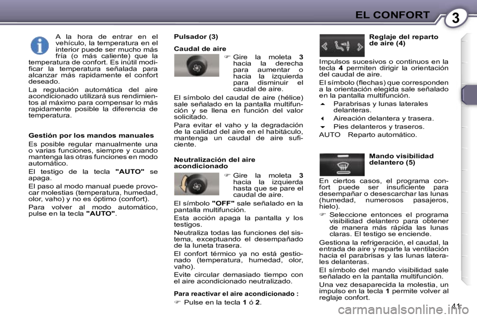 Peugeot 407 2006  Manual del propietario (in Spanish) �3�E�L� �C�O�N�F�O�R�T
�4�1
�G�e�s�t�i�ó�n� �p�o�r� �l�o�s� �m�a�n�d�o�s� �m�a�n�u�a�l�e�s 
�E�s�  �p�o�s�i�b�l�e�  �r�e�g�u�l�a�r�  �m�a�n�u�a�l�m�e�n�t�e�  �u�n�a�  
�o�  �v�a�r�i�a�s�  �f�u�n�c�i�