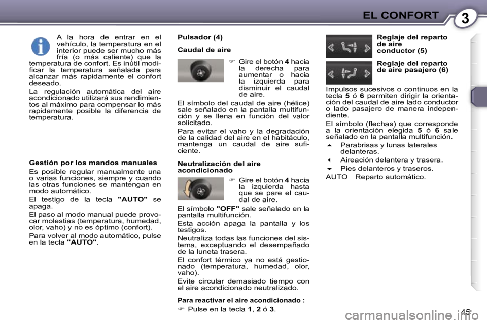 Peugeot 407 2006  Manual del propietario (in Spanish) �3�E�L� �C�O�N�F�O�R�T
�4�5
�P�u�l�s�a�d�o�r� �(�4�) 
�C�a�u�d�a�l� �d�e� �a�i�r�e��  �G�i�r�e� �e�l� �b�o�t�ó�n�  �4� �h�a�c�i�a� 
�l�a�  �d�e�r�e�c�h�a�  �p�a�r�a�  
�a�u�m�e�n�t�a�r�  �o�  �h�a
