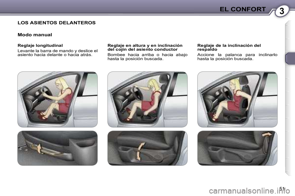 Peugeot 407 2006  Manual del propietario (in Spanish) �3�E�L� �C�O�N�F�O�R�T
�5�1
�L�O�S� �A�S�I�E�N�T�O�S� �D�E�L�A�N�T�E�R�O�S 
�M�o�d�o� �m�a�n�u�a�l
�R�e�g�l�a�j�e� �l�o�n�g�i�t�u�d�i�n�a�l 
�L�e�v�a�n�t�e� �l�a� �b�a�r�r�a� �d�e� �m�a�n�d�o� �y� �d�