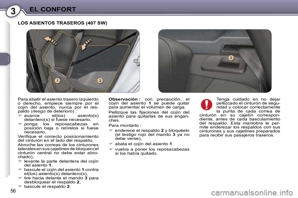 Peugeot 407 2006  Manual del propietario (in Spanish) �3�E�L� �C�O�N�F�O�R�T
�5�6
�L�O�S� �A�S�I�E�N�T�O�S� �T�R�A�S�E�R�O�S� �(�4�0�7� �S�W�)
�O�b�s�e�r�v�a�c�i�ó�n� �:� �c�o�n�  �p�r�e�c�a�u�c�i�ó�n�,�  �e�l� 
�c�o�j�í�n�  �d�e�l�  �a�s�i�e�n�t�o�  
