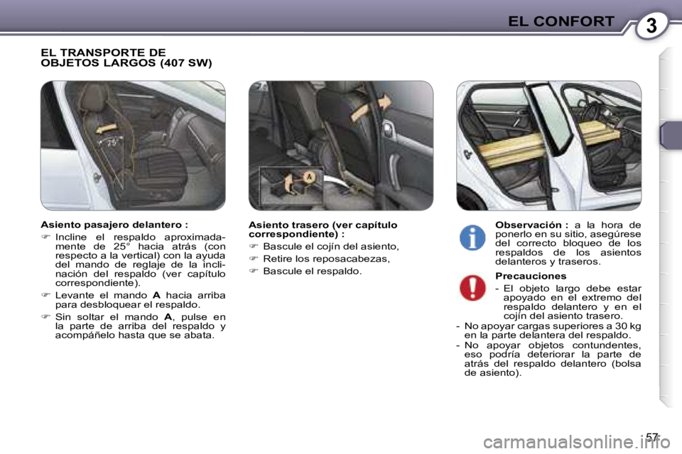 Peugeot 407 2006  Manual del propietario (in Spanish) �3�E�L� �C�O�N�F�O�R�T
�5�7
�E�L� �T�R�A�N�S�P�O�R�T�E� �D�E�  
�O�B�J�E�T�O�S� �L�A�R�G�O�S� �(�4�0�7� �S�W�)
�A�s�i�e�n�t�o� �t�r�a�s�e�r�o� �(�v�e�r� �c�a�p�í�t�u�l�o�  
�c�o�r�r�e�s�p�o�n�d�i�e�n