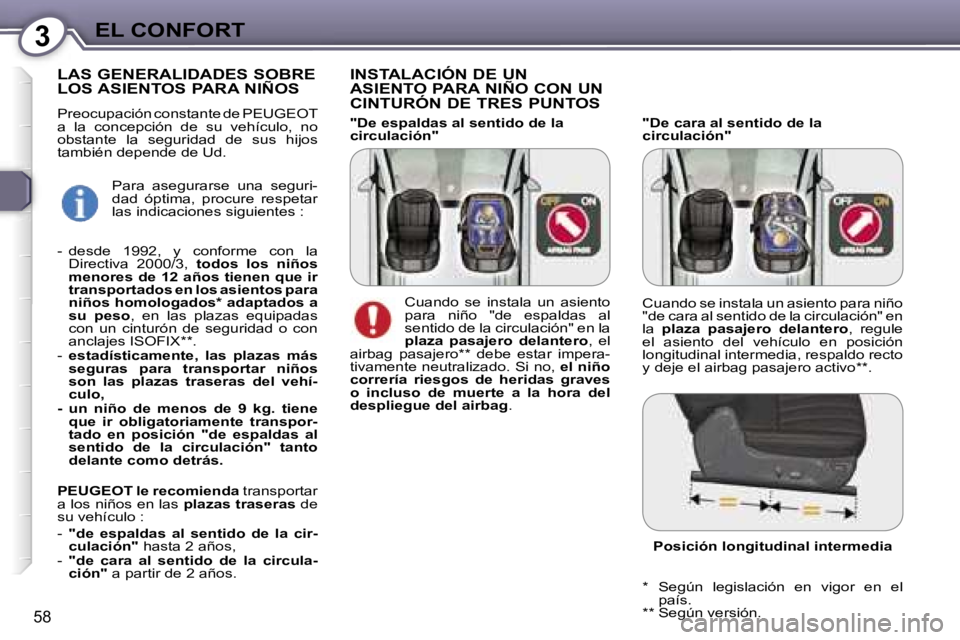 Peugeot 407 2006  Manual del propietario (in Spanish) �3�E�L� �C�O�N�F�O�R�T
�5�8
�"�D�e� �c�a�r�a� �a�l� �s�e�n�t�i�d�o� �d�e� �l�a�  
�c�i�r�c�u�l�a�c�i�ó�n�"
�I�N�S�T�A�L�A�C�I�Ó�N� �D�E� �U�N�  
�A�S�I�E�N�T�O� �P�A�R�A� �N�I�Ñ�O� �C�O�N� 