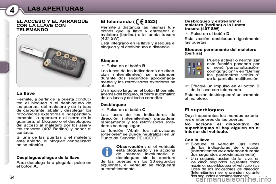 Peugeot 407 2006  Manual del propietario (in Spanish) �4�L�A�S� �A�P�E�R�T�U�R�A�S
�6�4
�E�l� �s�u�p�e�r�b�l�o�q�u�e�o 
�D�e�j�a�  �i�n�o�p�e�r�a�n�t�e�s�  �l�o�s�  �m�a�n�d�o�s�  �e�x�t�e�r�i�o�- 
�r�e�s� �e� �i�n�t�e�r�i�o�r�e�s� �d�e� �l�a�s� �p�u�e�r