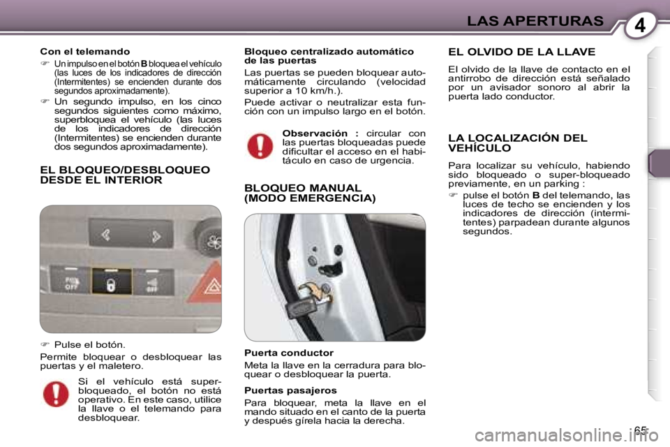 Peugeot 407 2006  Manual del propietario (in Spanish) �4�L�A�S� �A�P�E�R�T�U�R�A�S
�6�5
�E�L� �B�L�O�Q�U�E�O�/�D�E�S�B�L�O�Q�U�E�O�  
�D�E�S�D�E� �E�L� �I�N�T�E�R�I�O�R
�C�o�n� �e�l� �t�e�l�e�m�a�n�d�o 
�� 
�U�n� �i�m�p�u�l�s�o� �e�n� �e�l� �b�o�t�ó�