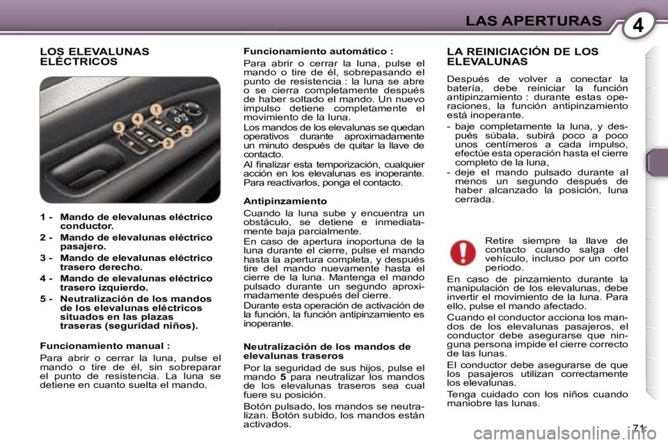Peugeot 407 2006  Manual del propietario (in Spanish) �4�L�A�S� �A�P�E�R�T�U�R�A�S
�7�1
�L�O�S� �E�L�E�V�A�L�U�N�A�S�  
�E�L�É�C�T�R�I�C�O�S�F�u�n�c�i�o�n�a�m�i�e�n�t�o� �a�u�t�o�m�á�t�i�c�o� �:� 
�P�a�r�a�  �a�b�r�i�r�  �o�  �c�e�r�r�a�r�  �l�a�  �l�u