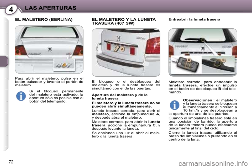 Peugeot 407 2006  Manual del propietario (in Spanish) �4�L�A�S� �A�P�E�R�T�U�R�A�S
�7�2
�E�L� �M�A�L�E�T�E�R�O� �(�B�E�R�L�I�N�A�) �E�L� �M�A�L�E�T�E�R�O� �Y� �L�A� �L�U�N�E�T�A� �T�R�A�S�E�R�A� �(�4�0�7� �S�W�)�E�n�t�r�e�a�b�r�i�r� �l�a� �l�u�n�e�t�a� �
