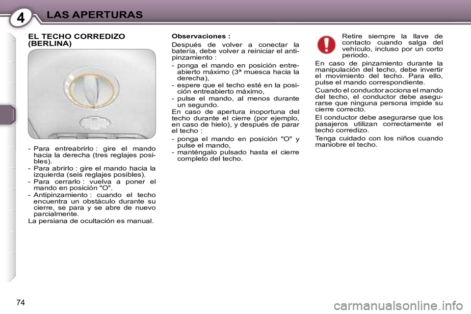 Peugeot 407 2006  Manual del propietario (in Spanish) �4�L�A�S� �A�P�E�R�T�U�R�A�S
�7�4
�O�b�s�e�r�v�a�c�i�o�n�e�s� �: 
�D�e�s�p�u�é�s�  �d�e�  �v�o�l�v�e�r�  �a�  �c�o�n�e�c�t�a�r�  �l�a�  
�b�a�t�e�r�í�a�,� �d�e�b�e� �v�o�l�v�e�r� �a� �r�e�i�n�i�c�i�