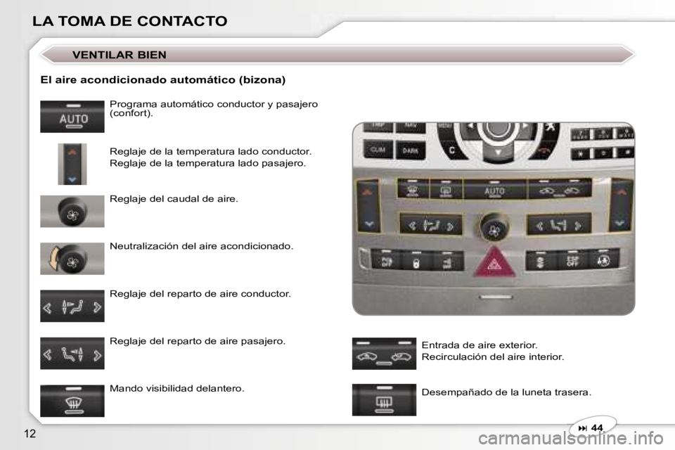 Peugeot 407 2006  Manual del propietario (in Spanish) �1�2
�L�A� �T�O�M�A� �D�E� �C�O�N�T�A�C�T�O
�E�l� �a�i�r�e� �a�c�o�n�d�i�c�i�o�n�a�d�o� �a�u�t�o�m�á�t�i�c�o� �(�b�i�z�o�n�a�)
�P�r�o�g�r�a�m�a� �a�u�t�o�m�á�t�i�c�o� �c�o�n�d�u�c�t�o�r� �y� �p�a�s�