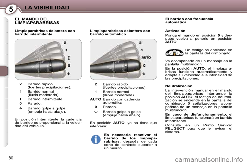 Peugeot 407 2006  Manual del propietario (in Spanish) �5�L�A� �V�I�S�I�B�I�L�I�D�A�D
�8�0
�E�L� �M�A�N�D�O� �D�E�L�  
�L�I�M�P�I�A�P�A�R�A�B�R�I�S�A�S
�L�i�m�p�i�a�p�a�r�a�b�r�i�s�a�s� �d�e�l�a�n�t�e�r�o� �c�o�n�  
�b�a�r�r�i�d�o� �i�n�t�e�r�m�i�t�e�n�t�
