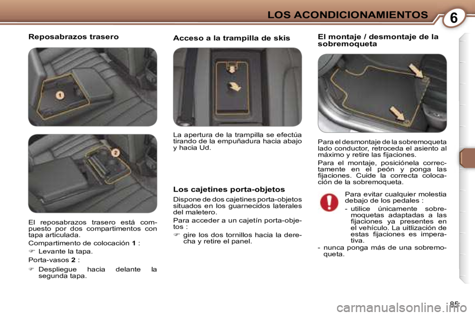Peugeot 407 2006  Manual del propietario (in Spanish) �6�L�O�S� �A�C�O�N�D�I�C�I�O�N�A�M�I�E�N�T�O�S
�8�5
�R�e�p�o�s�a�b�r�a�z�o�s� �t�r�a�s�e�r�o�E�l� �m�o�n�t�a�j�e� �/� �d�e�s�m�o�n�t�a�j�e� �d�e� �l�a�  
�s�o�b�r�e�m�o�q�u�e�t�a
�L�o�s� �c�a�j�e�t�i�
