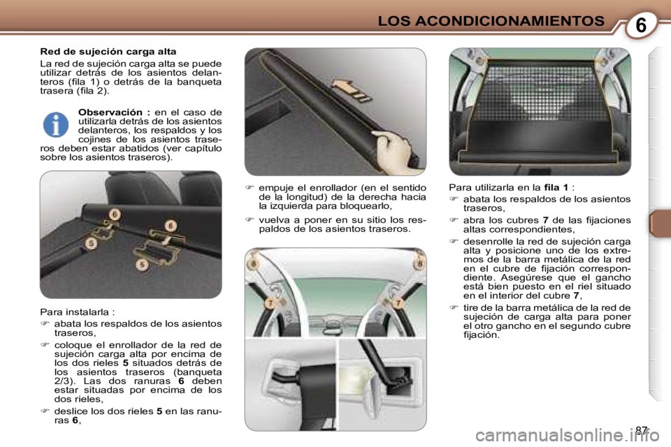 Peugeot 407 2006  Manual del propietario (in Spanish) �6�L�O�S� �A�C�O�N�D�I�C�I�O�N�A�M�I�E�N�T�O�S
�8�7
�R�e�d� �d�e� �s�u�j�e�c�i�ó�n� �c�a�r�g�a� �a�l�t�a 
�L�a� �r�e�d� �d�e� �s�u�j�e�c�i�ó�n� �c�a�r�g�a� �a�l�t�a� �s�e� �p�u�e�d�e�  
�u�t�i�l�i�z