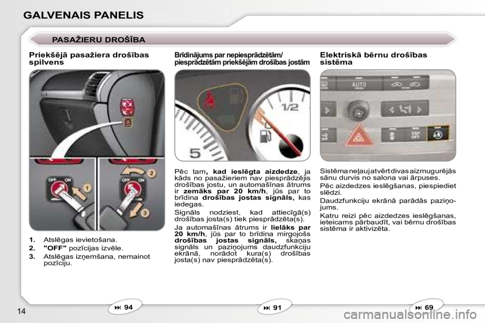 Peugeot 407 2006  Īpašnieka rokasgrāmata (in Latvian) �1�4
�G�A�L�V�E�N�A�I�S� �P�A�N�E�L�I�S
�P�A�S�A�Ž�I�E�R�U� �D�R�O�Š