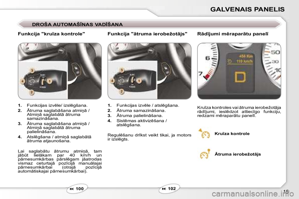 Peugeot 407 2006  Īpašnieka rokasgrāmata (in Latvian) �1�5
�G�A�L�V�E�N�A�I�S� �P�A�N�E�L�I�S
�D�R�O�Š�A� �A�U�T�O�M�A�Š