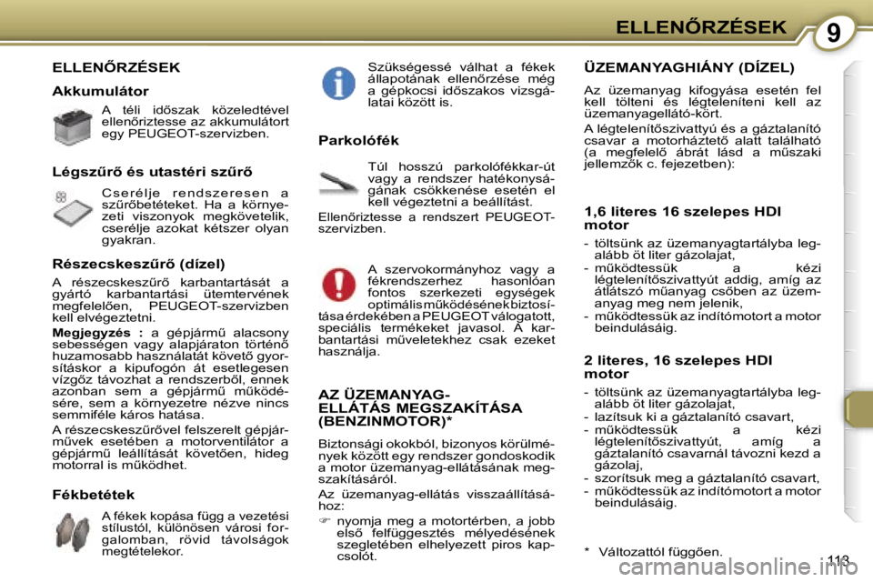 Peugeot 407 2006  Kezelési útmutató (in Hungarian) �9�E�L�L�E�N4�R�Z�É�S�E�K
�1�1�3
�E�L�L�E�N4�R�Z�É�S�E�K 
�A�k�k�u�m�u�l�á�t�o�r
�A�  �t�é�l�i�  �i�d5�s�z�a�k�  �k�ö�z�e�l�e�d�t�é�v�e�l�  
�e�l�l�e�n5�r�i�z�t�e�s�s�e� �a�z� �a�k�k�u�m�u�l