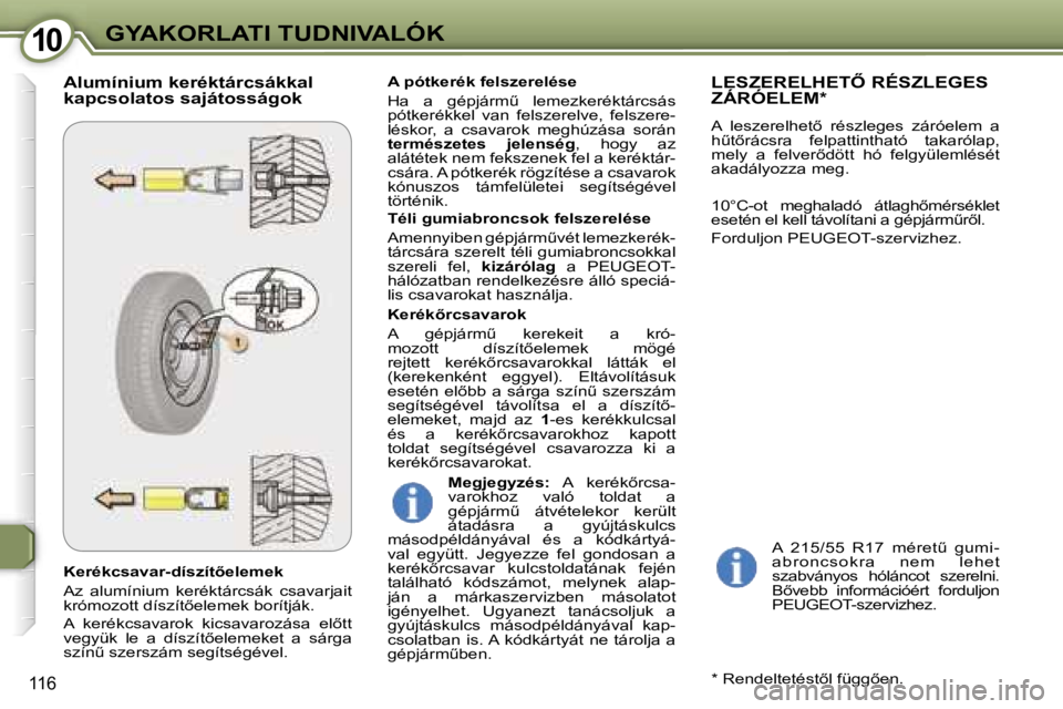 Peugeot 407 2006  Kezelési útmutató (in Hungarian) �1�0�G�Y�A�K�O�R�L�A�T�I� �T�U�D�N�I�V�A�L�Ó�K
�1�1�6
�K�e�r�é�k�c�s�a�v�a�r�-�d�í�s�z�í�t5�e�l�e�m�e�k 
�A�z�  �a�l�u�m�í�n�i�u�m�  �k�e�r�é�k�t�á�r�c�s�á�k�  �c�s�a�v�a�r�j�a�i�t�  
�k�r�ó