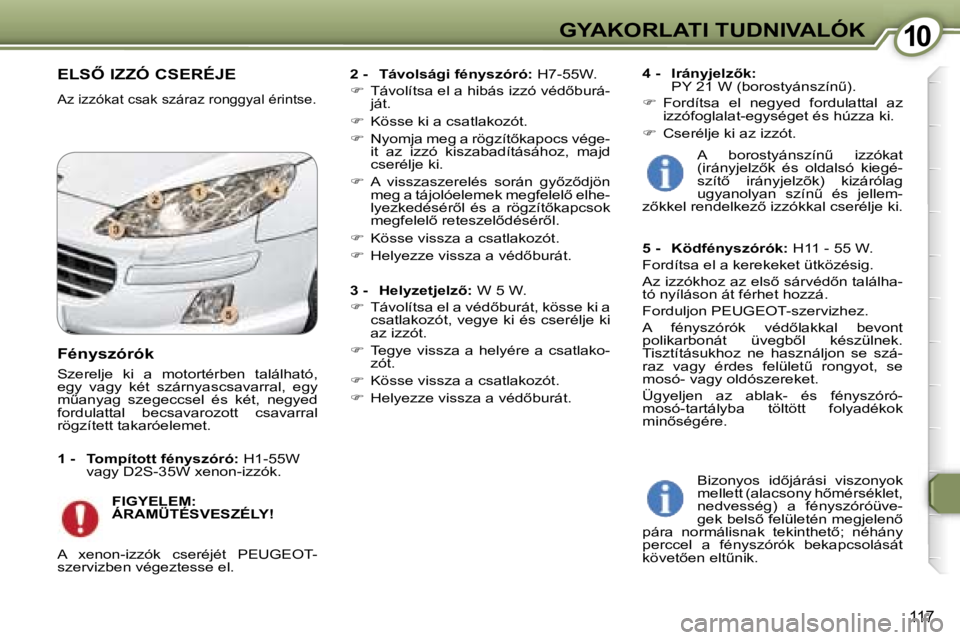 Peugeot 407 2006  Kezelési útmutató (in Hungarian) �1�0�G�Y�A�K�O�R�L�A�T�I� �T�U�D�N�I�V�A�L�Ó�K
�1�1�7
�E�L�S4� �I�Z�Z�Ó� �C�S�E�R�É�J�E� 
�A�z� �i�z�z�ó�k�a�t� �c�s�a�k� �s�z�á�r�a�z� �r�o�n�g�g�y�a�l� �é�r�i�n�t�s�e�.
�2� �-�  �T�á�v�o�l�s
