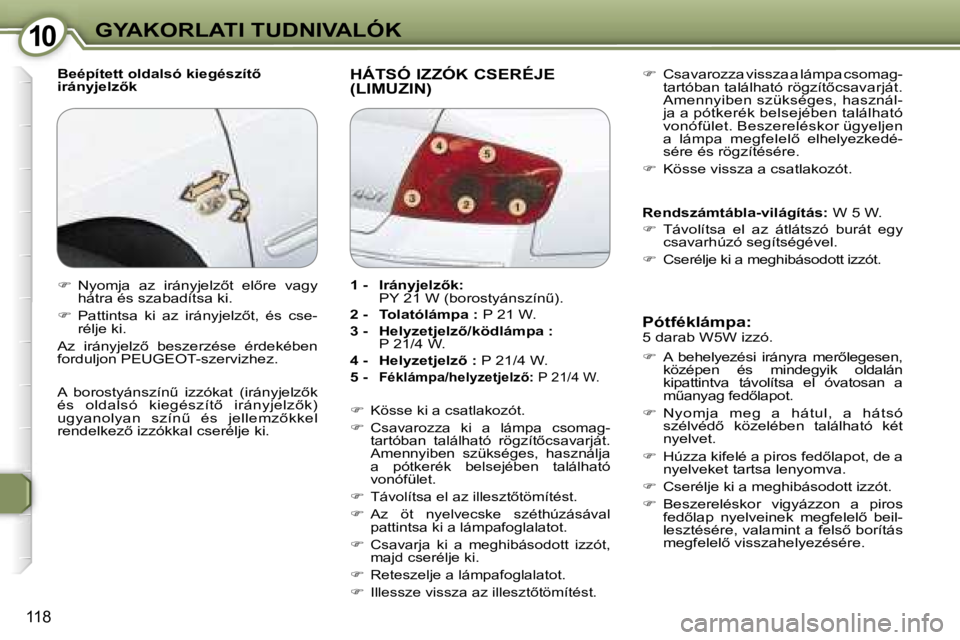 Peugeot 407 2006  Kezelési útmutató (in Hungarian) �1�0�G�Y�A�K�O�R�L�A�T�I� �T�U�D�N�I�V�A�L�Ó�K
�1�1�8
�B�e�é�p�í�t�e�t�t� �o�l�d�a�l�s�ó� �k�i�e�g�é�s�z�í�t5�  
�i�r�á�n�y�j�e�l�z5�k�H�Á�T�S�Ó� �I�Z�Z�Ó�K� �C�S�E�R�É�J�E�  
�(�L�I�M�U�