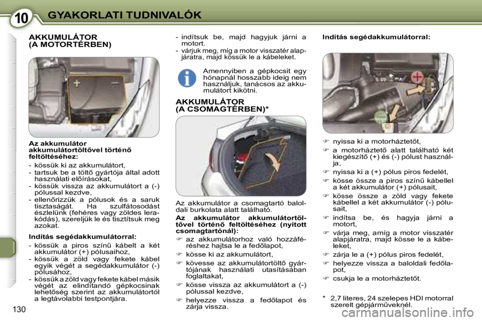 Peugeot 407 2006  Kezelési útmutató (in Hungarian) �1�0�G�Y�A�K�O�R�L�A�T�I� �T�U�D�N�I�V�A�L�Ó�K
�1�3�0
�-�  �i�n�d�í�t�s�u�k�  �b�e�,�  �m�a�j�d�  �h�a�g�y�j�u�k�  �j�á�r�n�i�  �a� �m�o�t�o�r�t�.
�-� 
�v�á�r�j�u�k� �m�e�g�,� �m�í�g� �a� �m�o�t�