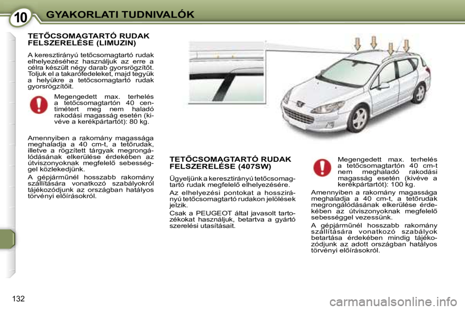 Peugeot 407 2006  Kezelési útmutató (in Hungarian) �1�0�G�Y�A�K�O�R�L�A�T�I� �T�U�D�N�I�V�A�L�Ó�K
�1�3�2
�T�E�T4�C�S�O�M�A�G�T�A�R�T�Ó� �R�U�D�A�K�  
�F�E�L�S�Z�E�R�E�L�É�S�E� �(�L�I�M�U�Z�I�N�)
�A� �k�e�r�e�s�z�t�i�r�á�n�y�ú� �t�e�t5�c�s�o�m�a