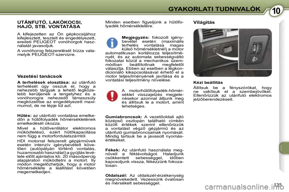 Peugeot 407 2006  Kezelési útmutató (in Hungarian) �1�0�G�Y�A�K�O�R�L�A�T�I� �T�U�D�N�I�V�A�L�Ó�K
�1�3�3
�M�i�n�d�e�n�  �e�s�e�t�b�e�n�  �ﬁ�g�y�e�l�j�ü�n�k�  �a�  �hC�t5�f�o�- 
�l�y�a�d�é�k� �h5�m�é�r�s�é�k�l�e�t�é�r�e�.�V�i�l�á�g�í�t�á�
