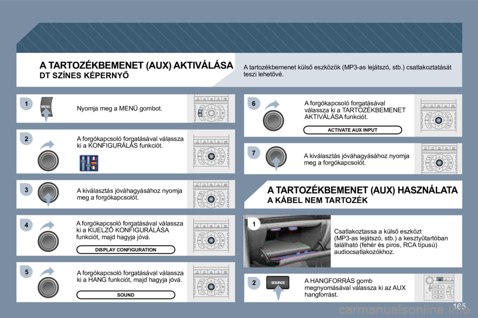 Peugeot 407 2006  Kezelési útmutató (in Hungarian) �2 
�3 
�4�5 �6 
�7
�2
�1
�1
�1�6�5
�A� �T�A�R�T�O�Z�É�K�B�E�M�E�N�E�T� �(�A�U�X�)� �A�K�T�I�V�Á�L�Á�S�A� 
�D�T� �S�Z�Í�N�E�S� �K�É�P�E�R�N�Y4
�N�y�o�m�j�a� �m�e�g� �a� �M�E�N�Ü� �g�o�m�b�o�t�.