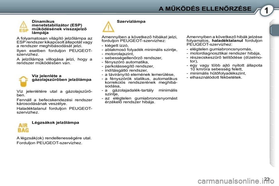 Peugeot 407 2006  Kezelési útmutató (in Hungarian) �1�A� �MB�K�Ö�D�É�S� �E�L�L�E�N4�R�Z�É�S�E
�2�3
�D�i�n�a�m�i�k�u�s�  
�m�e�n�e�t�s�t�a�b�i�l�i�z�á�t�o�r� �(�E�S�P�)� 
�mC�k�ö�d�é�s�é�n�e�k� �v�i�s�s�z�a�j�e�l�z5� 
�l�á�m�p�á�j�a
�A� �f