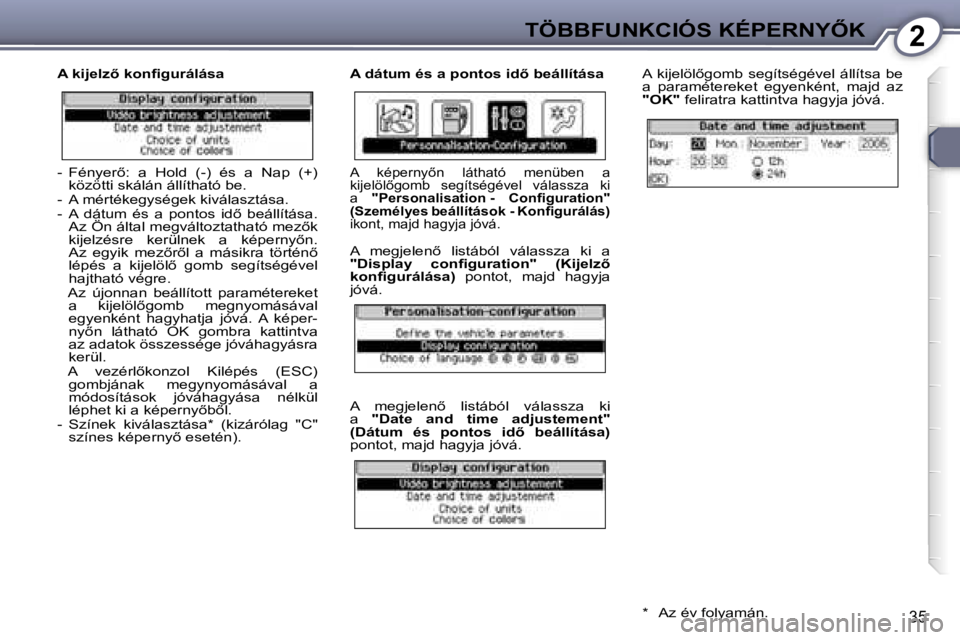 Peugeot 407 2006  Kezelési útmutató (in Hungarian) �2�T�Ö�B�B�F�U�N�K�C�I�Ó�S� �K�É�P�E�R�N�Y4�K
�3�5
�A� �k�i�j�e�l�z5� �k�o�n�ﬁ�g�u�r�á�l�á�s�a �A� �d�á�t�u�m� �é�s� �a� �p�o�n�t�o�s� �i�d5� �b�e�á�l�l�í�t�á�s�a�A�  �k�i�j�e�l�ö�l5�