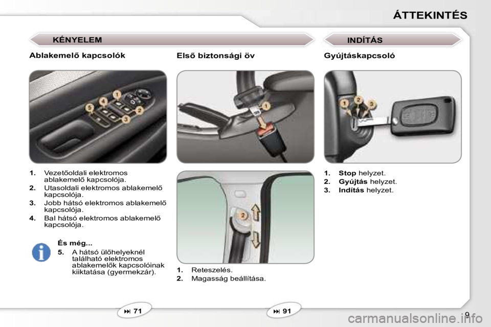 Peugeot 407 2006  Kezelési útmutató (in Hungarian) �9
�Á�T�T�E�K�I�N�T�É�S
�E�l�s5� �b�i�z�t�o�n�s�á�g�i� �ö�v
�1�.�  �R�e�t�e�s�z�e�l�é�s�.
�2�. �  �M�a�g�a�s�s�á�g� �b�e�á�l�l�í�t�á�s�a�.
� � �7�1
�A�b�l�a�k�e�m�e�l5� �k�a�p�c�s�o�l�ó