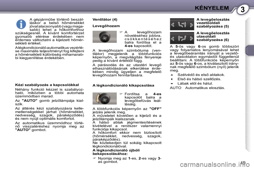 Peugeot 407 2006  Kezelési útmutató (in Hungarian) �3�K�É�N�Y�E�L�E�M
�4�5
�V�e�n�t�i�l�á�t�o�r� �(�4�) 
�L�e�v�e�g5�h�o�z�a�m��  �A�  �l�e�v�e�g5�h�o�z�a�m� 
�n�ö�v�e�l�é�s�é�h�e�z�  �j�o�b�b�r�a�,�  
�c �s �ö �k �k �e �n �t �é �s �é �h 