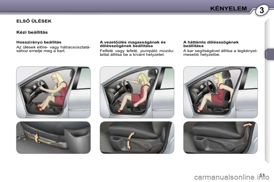 Peugeot 407 2006  Kezelési útmutató (in Hungarian) �3�K�É�N�Y�E�L�E�M
�5�1
�E�L�S4� �Ü�L�É�S�E�K 
�K�é�z�i� �b�e�á�l�l�í�t�á�s
�H�o�s�s�z�i�r�á�n�y�ú� �b�e�á�l�l�í�t�á�s 
�A�z� �ü�l�é�s�e�k� �e�l5�r�e�-� �v�a�g�y� �h�á�t�r�a�c�s�ú�s�