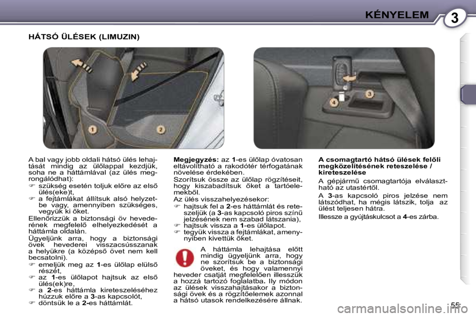 Peugeot 407 2006  Kezelési útmutató (in Hungarian) �3�K�É�N�Y�E�L�E�M
�5�5
�H�Á�T�S�Ó� �Ü�L�É�S�E�K� �(�L�I�M�U�Z�I�N�)
�M�e�g�j�e�g�y�z�é�s�:� �a�z� �1�-�e�s� �ü�l5�l�a�p� �ó�v�a�t�o�s�a�n� 
�e�l�t�á�v�o�l�í�t�h�a�t�ó�  �a�  �r�a�k�o�d�ó