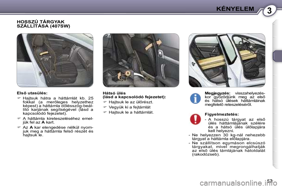 Peugeot 407 2006  Kezelési útmutató (in Hungarian) �3�K�É�N�Y�E�L�E�M
�5�7
�H�O�S�S�Z�Ú� �T�Á�R�G�Y�A�K�  
�S�Z�Á�L�L�Í�T�Á�S�A� �(�4�0�7�S�W�)
�H�á�t�s�ó� �ü�l�é�s�  
�(�l�á�s�d� �a� �k�a�p�c�s�o�l�ó�d�ó� �f�e�j�e�z�e�t�e�t�)�: 
��  �