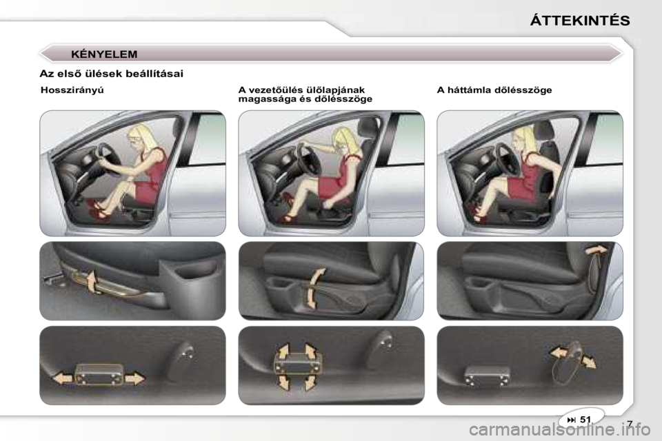 Peugeot 407 2006  Kezelési útmutató (in Hungarian) �7
�Á�T�T�E�K�I�N�T�É�S
�K�É�N�Y�E�L�E�M
�� �5�1
�A�z� �e�l�s5� �ü�l�é�s�e�k� �b�e�á�l�l�í�t�á�s�a�i
�H�o�s�s�z�i�r�á�n�y�ú �A� �v�e�z�e�t5�ü�l�é�s� �ü�l5�l�a�p�j�á�n�a�k� 
�m�a�g�