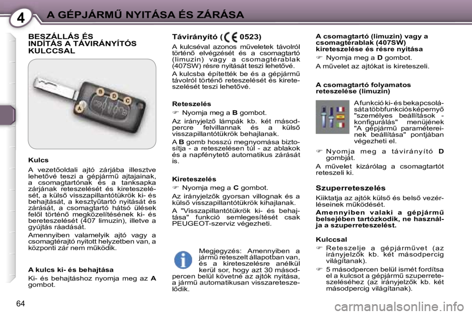 Peugeot 407 2006  Kezelési útmutató (in Hungarian) �4�A� �G�É�P�J�Á�R�MB� �N�Y�I�T�Á�S�A� �É�S� �Z�Á�R�Á�S�A
�6�4
�S�z�u�p�e�r�r�e�t�e�s�z�e�l�é�s�  
�K�i�i�k�t�a�t�j�a� �a�z� �a�j�t�ó�k� �k�ü�l�s5� �é�s� �b�e�l�s5� �v�e�z�é�r�- 
�l�é�s