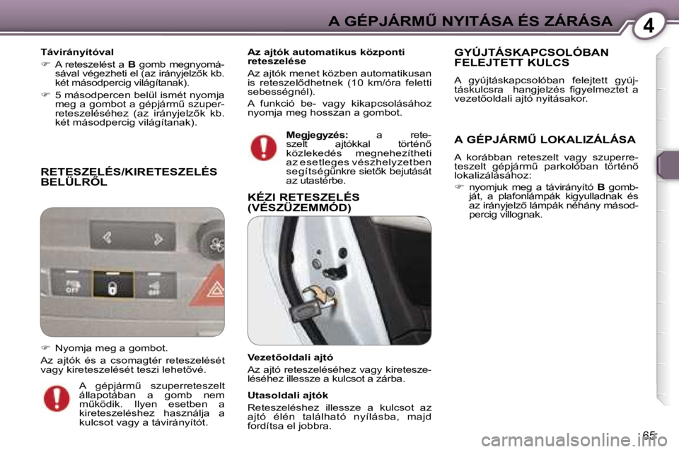 Peugeot 407 2006  Kezelési útmutató (in Hungarian) �4�A� �G�É�P�J�Á�R�MB� �N�Y�I�T�Á�S�A� �É�S� �Z�Á�R�Á�S�A
�6�5
�R�E�T�E�S�Z�E�L�É�S�/�K�I�R�E�T�E�S�Z�E�L�É�S�  
�B�E�L�Ü�L�R4�L
�T�á�v�i�r�á�n�y�í�t�ó�v�a�l 
��  �A�  �r�e�t�e�s�z�e