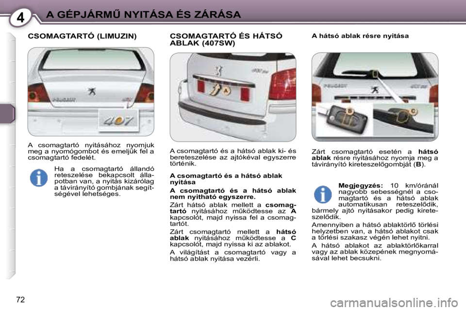 Peugeot 407 2006  Kezelési útmutató (in Hungarian) �4�A� �G�É�P�J�Á�R�MB� �N�Y�I�T�Á�S�A� �É�S� �Z�Á�R�Á�S�A
�7�2
�C�S�O�M�A�G�T�A�R�T�Ó� �(�L�I�M�U�Z�I�N�) �C�S�O�M�A�G�T�A�R�T�Ó� �É�S� �H�Á�T�S�Ó� �A�B�L�A�K� �(�4�0�7�S�W�)�A� �h�á�t�s�