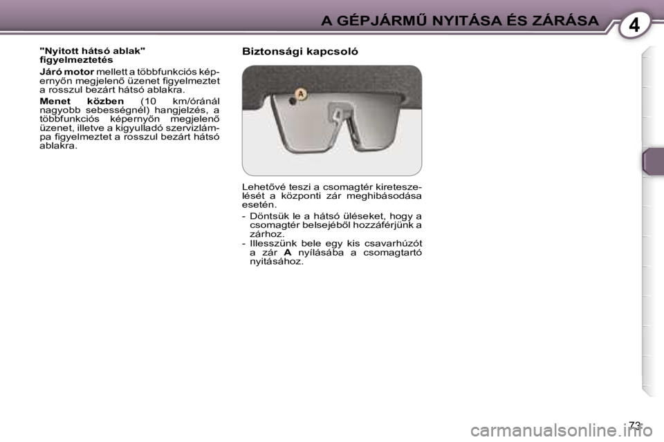 Peugeot 407 2006  Kezelési útmutató (in Hungarian) �4�A� �G�É�P�J�Á�R�MB� �N�Y�I�T�Á�S�A� �É�S� �Z�Á�R�Á�S�A
�7�3
�"�N�y�i�t�o�t�t� �h�á�t�s�ó� �a�b�l�a�k�"�  
�ﬁ�g�y�e�l�m�e�z�t�e�t�é�s 
�J�á�r�ó� �m�o�t�o�r� �m�e�l�l�e�t�t� �a�