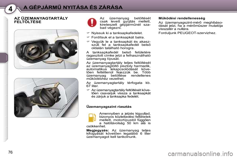 Peugeot 407 2006  Kezelési útmutató (in Hungarian) �4�A� �G�É�P�J�Á�R�MB� �N�Y�I�T�Á�S�A� �É�S� �Z�Á�R�Á�S�A
�7�6
�A�Z� �Ü�Z�E�M�A�N�Y�A�G�T�A�R�T�Á�L�Y�  
�F�E�L�T�Ö�L�T�É�S�E�A�z�  �ü�z�e�m�a�n�y�a�g�  �b�e�t�ö�l�t�é�s�é�t�  
�c�s�a�k