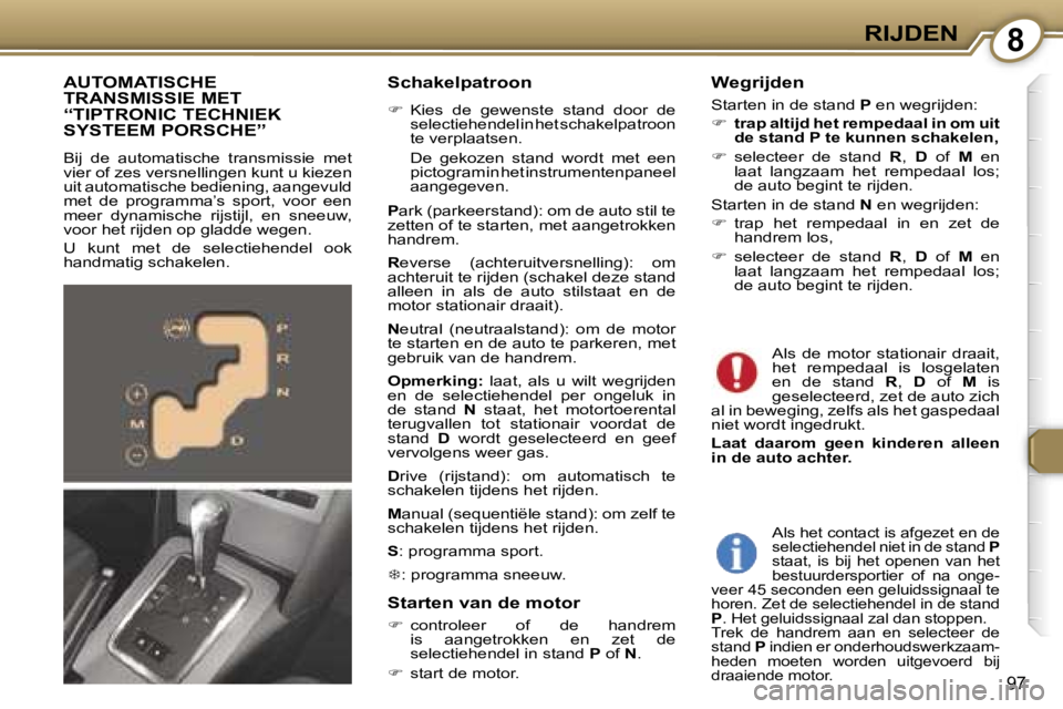 Peugeot 407 2006  Handleiding (in Dutch) �8�R�I�J�D�E�N
�9�7
�S�c�h�a�k�e�l�p�a�t�r�o�o�n
��  �K�i�e�s�  �d�e�  �g�e�w�e�n�s�t�e�  �s�t�a�n�d�  �d�o�o�r�  �d�e� 
�s�e�l�e�c�t�i�e�h�e�n�d�e�l� �i�n� �h�e�t� �s�c�h�a�k�e�l�p�a�t�r�o�o�n�  
