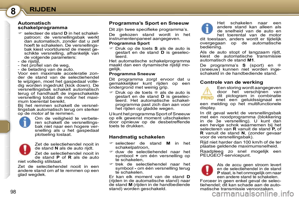 Peugeot 407 2006  Handleiding (in Dutch) �8�R�I�J�D�E�N
�9�8
�A�u�t�o�m�a�t�i�s�c�h�  
�s�c�h�a�k�e�l�p�r�o�g�r�a�m�m�a
��  �s�e�l�e�c�t�e�e�r� �d�e� �s�t�a�n�d�  �D� �i�n� �h�e�t� �s�c�h�a�k�e�l�-
�p�a�t�r�o�o�n�:�  �d�e�  �v�e�r�s�n�e�l