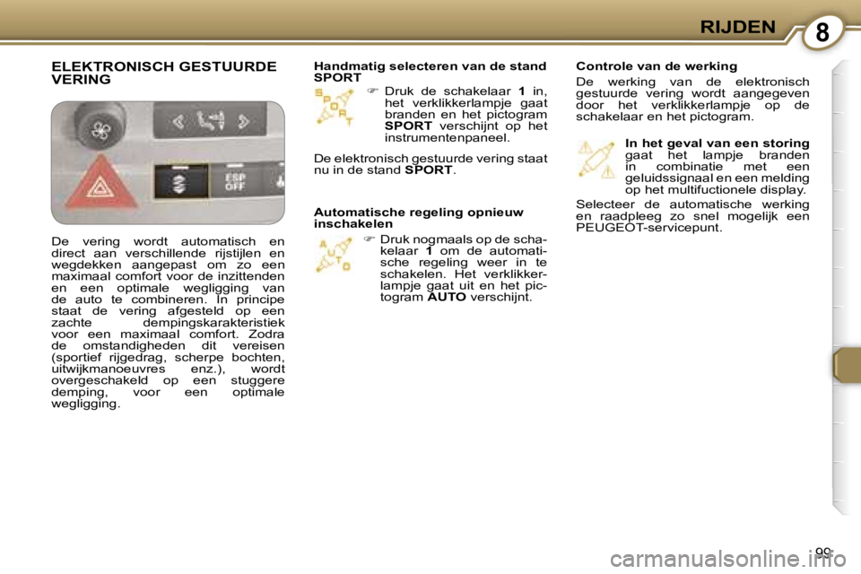 Peugeot 407 2006  Handleiding (in Dutch) �8�R�I�J�D�E�N
�9�9
��  �D�r�u�k�  �d�e�  �s�c�h�a�k�e�l�a�a�r�  �1�  �i�n�,� 
�h�e�t�  �v�e�r�k�l�i�k�k�e�r�l�a�m�p�j�e�  �g�a�a�t�  
�b�r�a�n�d�e�n�  �e�n�  �h�e�t�  �p�i�c�t�o�g�r�a�m� 
�S�P�O�R