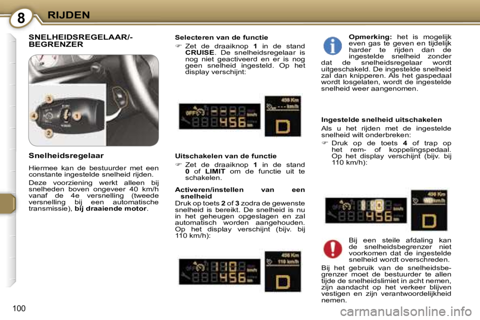 Peugeot 407 2006  Handleiding (in Dutch) �8�R�I�J�D�E�N
�1�0�0
�S�N�E�L�H�E�I�D�S�R�E�G�E�L�A�A�R�/�- 
�B�E�G�R�E�N�Z�E�R�S�e�l�e�c�t�e�r�e�n� �v�a�n� �d�e� �f�u�n�c�t�i�e 
��  �Z�e�t�  �d�e�  �d�r�a�a�i�k�n�o�p�  �1�  �i�n�  �d�e�  �s�t�