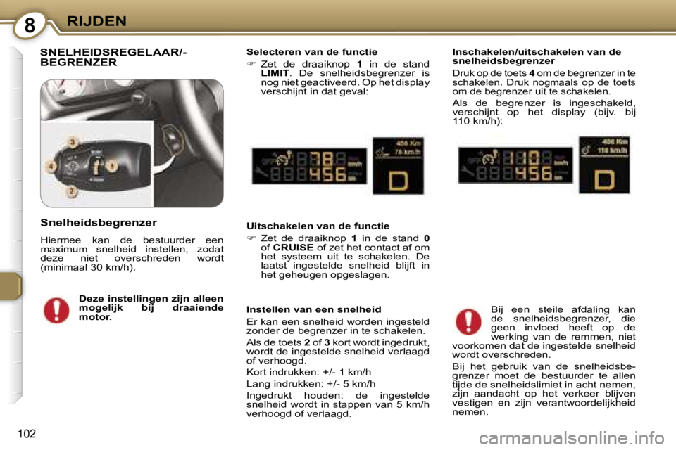 Peugeot 407 2006  Handleiding (in Dutch) �8�R�I�J�D�E�N
�1�0�2
�S�N�E�L�H�E�I�D�S�R�E�G�E�L�A�A�R�/�- 
�B�E�G�R�E�N�Z�E�R�S�e�l�e�c�t�e�r�e�n� �v�a�n� �d�e� �f�u�n�c�t�i�e 
��  �Z�e�t�  �d�e�  �d�r�a�a�i�k�n�o�p�  �1�  �i�n�  �d�e�  �s�t�