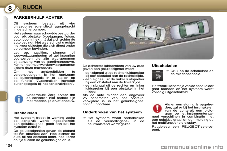 Peugeot 407 2006  Handleiding (in Dutch) �8�R�I�J�D�E�N
�1�0�4
�P�A�R�K�E�E�R�H�U�L�P� �A�C�H�T�E�R
�D�i�t�  �s�y�s�t�e�e�m�  �b�e�s�t�a�a�t�  �u�i�t�  �v�i�e�r�  
�u�l�t�r�a�s�o�o�n�s�e�n�s�o�r�e�n� �d�i�e� �z�i�j�n� �a�a�n�g�e�b�r�a�c�h�t�